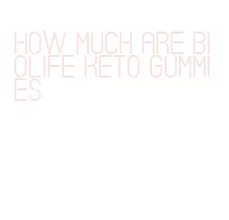 how much are biolife keto gummies