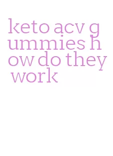 keto acv gummies how do they work