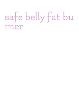 safe belly fat burner