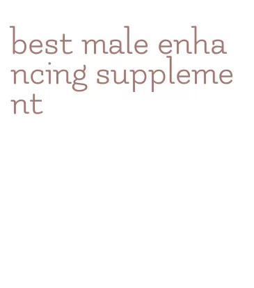 best male enhancing supplement