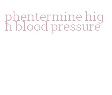 phentermine high blood pressure