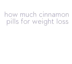 how much cinnamon pills for weight loss