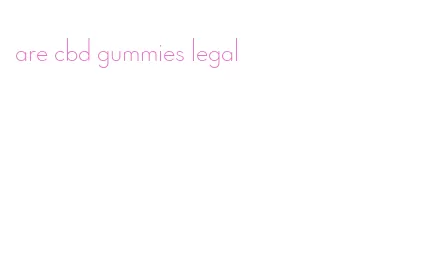 are cbd gummies legal