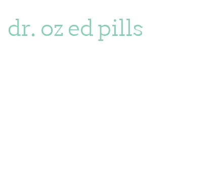 dr. oz ed pills