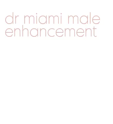 dr miami male enhancement