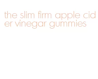 the slim firm apple cider vinegar gummies