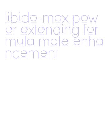 libido-max power extending formula male enhancement