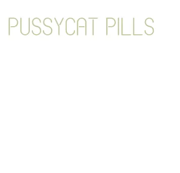 pussycat pills