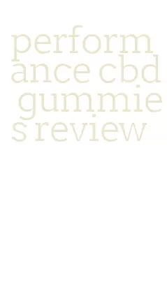 performance cbd gummies review