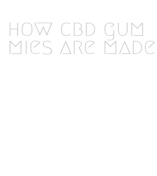 how cbd gummies are made