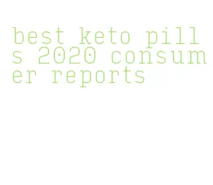 best keto pills 2020 consumer reports