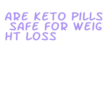 are keto pills safe for weight loss