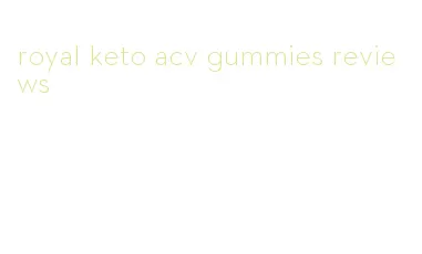 royal keto acv gummies reviews