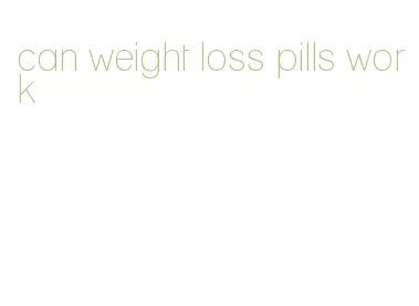 can weight loss pills work