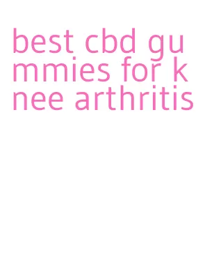 best cbd gummies for knee arthritis