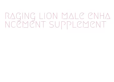 raging lion male enhancement supplement