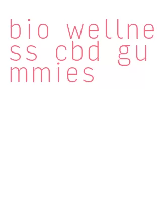 bio wellness cbd gummies