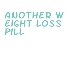 another weight loss pill