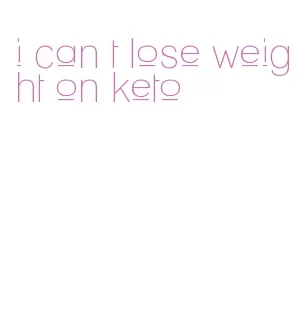 i can t lose weight on keto