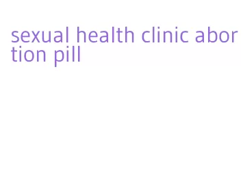 sexual health clinic abortion pill