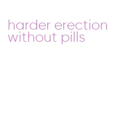 harder erection without pills