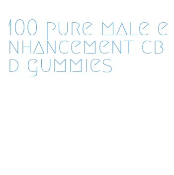 100 pure male enhancement cbd gummies