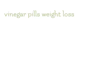 vinegar pills weight loss