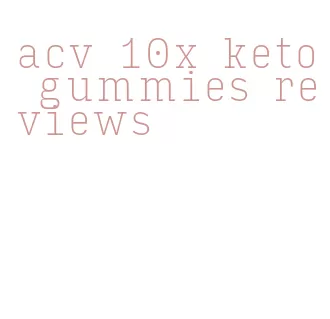 acv 10x keto gummies reviews