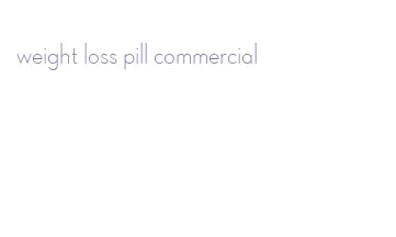 weight loss pill commercial