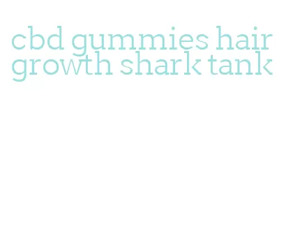 cbd gummies hair growth shark tank