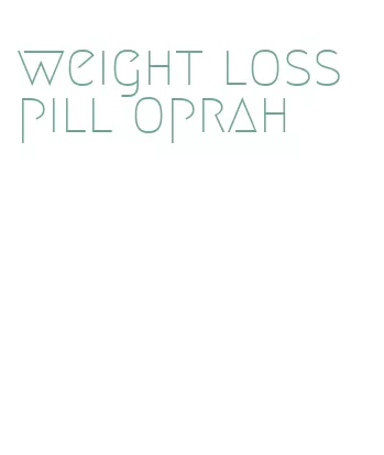 weight loss pill oprah