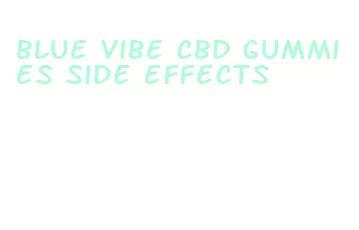 blue vibe cbd gummies side effects