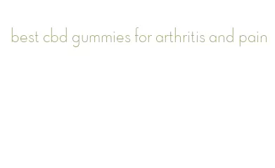 best cbd gummies for arthritis and pain