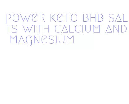 power keto bhb salts with calcium and magnesium