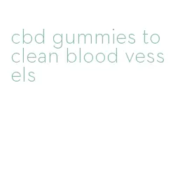 cbd gummies to clean blood vessels