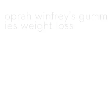 oprah winfrey's gummies weight loss