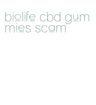 biolife cbd gummies scam