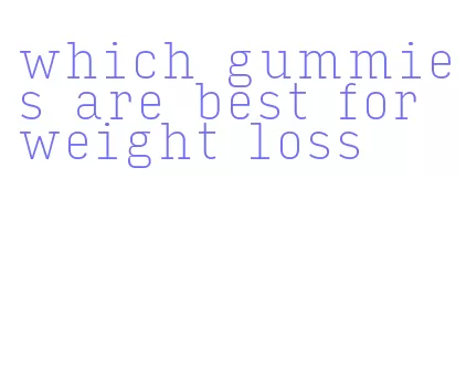 which gummies are best for weight loss