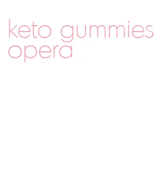 keto gummies opera