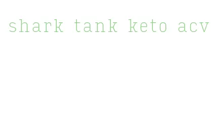 shark tank keto acv