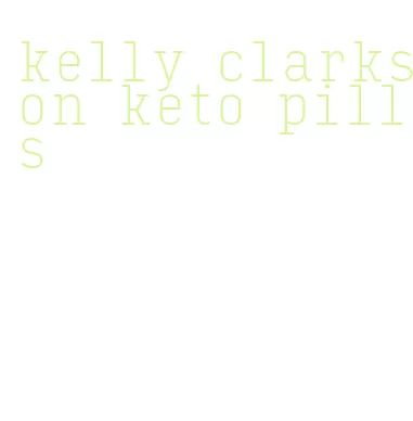 kelly clarkson keto pills