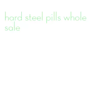 hard steel pills wholesale