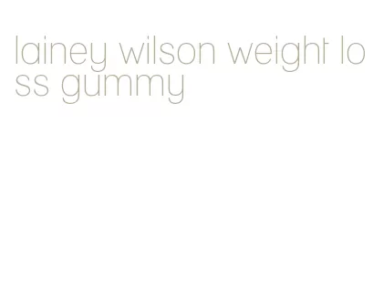 lainey wilson weight loss gummy