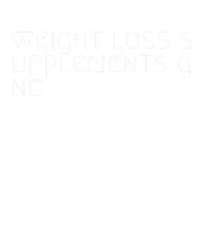 weight loss supplements gnc