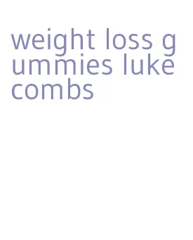 weight loss gummies luke combs