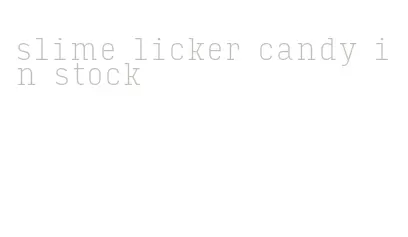 slime licker candy in stock