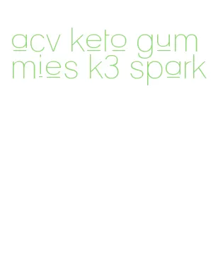 acv keto gummies k3 spark