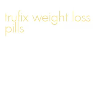 trufix weight loss pills