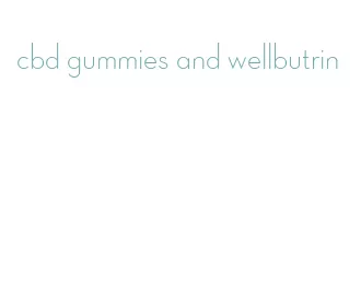 cbd gummies and wellbutrin