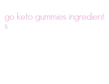 go keto gummies ingredients